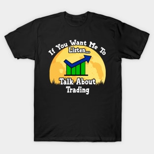 If You Want Me To Listen... Talk About Trading Funny illustration vintage T-Shirt